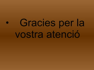 Gracies per la  vostra atenció 