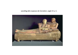 sarcòfag dels esposos de Cerveteri, segle VI a. C.
 