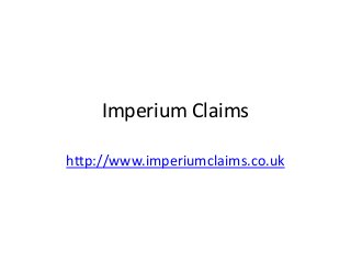 Imperium Claims
http://www.imperiumclaims.co.uk

 