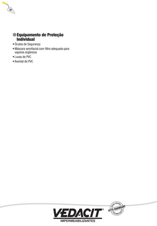 36
Equipamento de Proteção
Individual
Óculos de Segurança
Máscara semifacial com ﬁltro adequado para
vapores orgânicos
Luvas de PVC
Avental de PVC
•
•
•
•
 