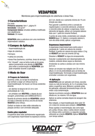 78
VEDAPREN
Membrana para impermeabilização de coberturas e áreas frias.
Características
Cor preta
Primeiros socorros: item 1, página 91
Densidade: 1,02 g/cm³
Composição básica: emulsão asfáltica modiﬁcada
com elastômeros
Validade: 24 meses
VEDAPREN cobre a estrutura com uma membrana
impermeável e elástica.
Campos de Aplicação
Impermeabilização de:
lajes de cobertura;
terraços;
calhas de concreto;
áreas frias (banheiros, cozinhas, áreas de serviço).
Em “drywall”, caso se tenha muito pó de gesso,
aplicar previamente uma demão de NEUTROL
para evitar a contaminação do VEDAPREN, que
pode empelotar durante a aplicação.
Modo de Usar
Preparo do Substrato
Examinar, antes, se na laje há rachaduras
que venham a exigir um reforço local na
impermeabilização. Se houver, as trincas existentes
deverão:
- ser abertas na largura de 0,5 cm e com
profundidade de 1 cm;
- ser pintadas com NEUTROL e, depois da sua
secagem, preenchidas com CARBOLÁSTICO 2;
Quando da primeira demão de VEDAPREN, colocar
em toda a extensão da trinca uma tira de tecido
VEDATEX como reforço.
Conferir se todos os ralos estão colocados na
posição correta e com arremate adequado.
Contra-piso regulador
A superfície deve estar perfeitamente regularizada
com argamassa impermeável na espessura mínima
-
•
•
•
•
•
de 2 cm, dando-se o caimento mínimo de 1% em
direção aos ralos.
Para garantir a aderência entre a camada de
regularização e o concreto estrutural, umedecer
o concreto antes de colocar a argamassa. Como
elemento de ligação, utilizar um composto adesivo
feito com 1 parte de cimento Portland,
3 partes de areia média, amolentado com solução
BIANCO/água 1:2. Aplicar o composto adesivo e,
com ele ainda úmido, aplicar a argamassa.
Argamassa impermeável
A argamassa impermeável para contra-piso é
composta de 1 parte em volume de cimento
Portland: 4 partes em volume de areia média e 2 kg
de VEDACIT por saco de cimento (50 kg).
Dissolver o VEDACIT na água de amassamento.
Executar o acabamento com desempenadeira de
madeira, evitando deixar poças ou desníveis.
Arredondar os cantos e arestas com raio mínimo
de 8 cm.
Deixar um encaixe nos rodapés com 20 cm de
altura e 2 cm de profundidade para as bordas da
impermeabilização.Terminada a impermeabilização,
arrematar o encaixe com argamassa.
Aplicação
VEDAPREN pode ser aplicado com broxa, escovão
macio ou rodo de borracha, de 3 a 4 camadas ﬁnas,
sobre a superfície seca. Misturar o produto antes
da aplicação, utilizando ferramenta limpa a ﬁm de
evitar a sua contaminação.
Apenas na primeira camada o VEDAPREN deve ser
diluído em, no máximo 10% de água.
Aplicar as outras camadas depois da secagem das
anteriores.
Nos rodapés, a impermeabilização deve subir 20
cm e deve ter encaixe para embutir o VEDAPREN.
Áreas sujeitas à movimentação, tais como lajes
pré, juntas, trincas, ralos e cantos devem receber
um reforço entre a primeira e a segunda camada,
utilizando-se o tecido VEDATEX. Aplicar VEDAPREN
com tempo estável.
 