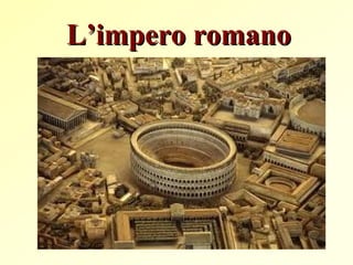 L’impero romanoL’impero romano
 