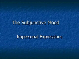 The Subjunctive Mood

  Impersonal Expressions
 