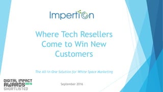 Where Tech Resellers
Come to Win New
Customers
Hyper-Engaged Prospects for Channel Partners to Close!
April 2017
 