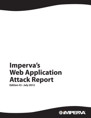 White Paper




   Imperva’s
   Web Application
   Attack Report
   Edition #3 - July 2012
 