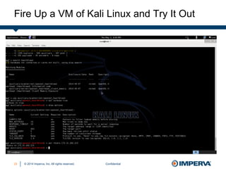 © 2014 Imperva, Inc. All rights reserved.
Fire Up a VM of Kali Linux and Try It Out
Confidential23
 