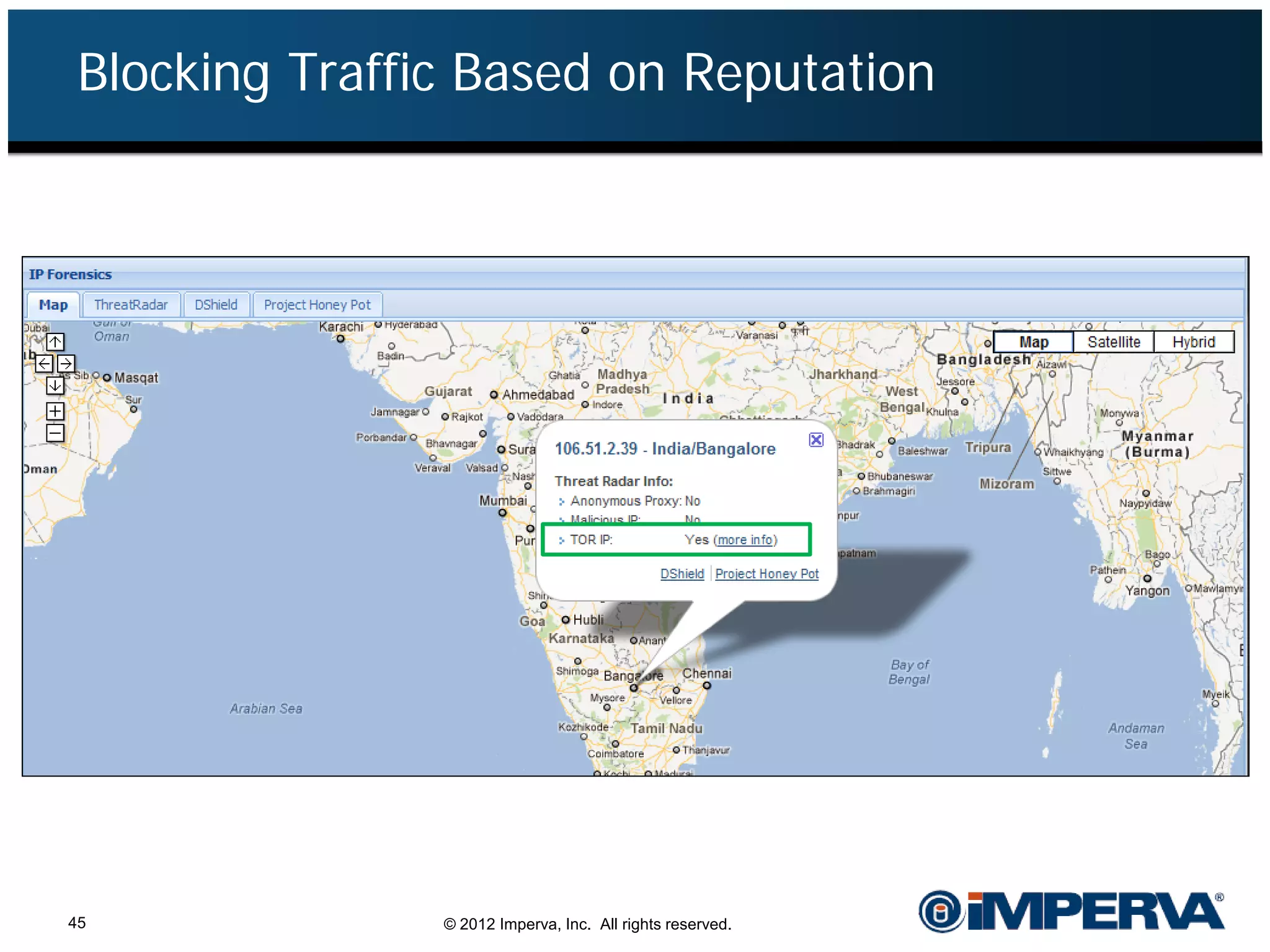 Blocking Traffic Based on Reputation




     Real-time alerts and ability to block
     based on IP Reputation.




45                        © 2012 Imperva, Inc. All rights reserved.
 