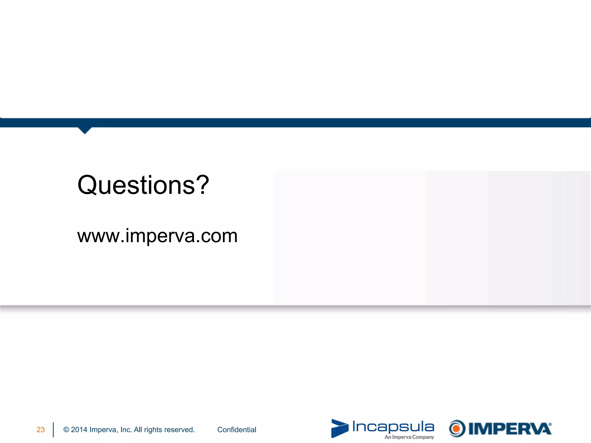 © 2014 Imperva, Inc. All rights reserved. Confidential23
Questions?
www.imperva.com
 