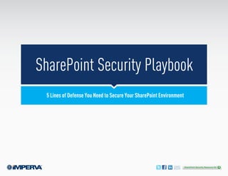 SharePoint Security Playbook
 5 Lines of Defense You Need to Secure Your SharePoint Environment




                                                                     SharePoint Security Resource Kit
 