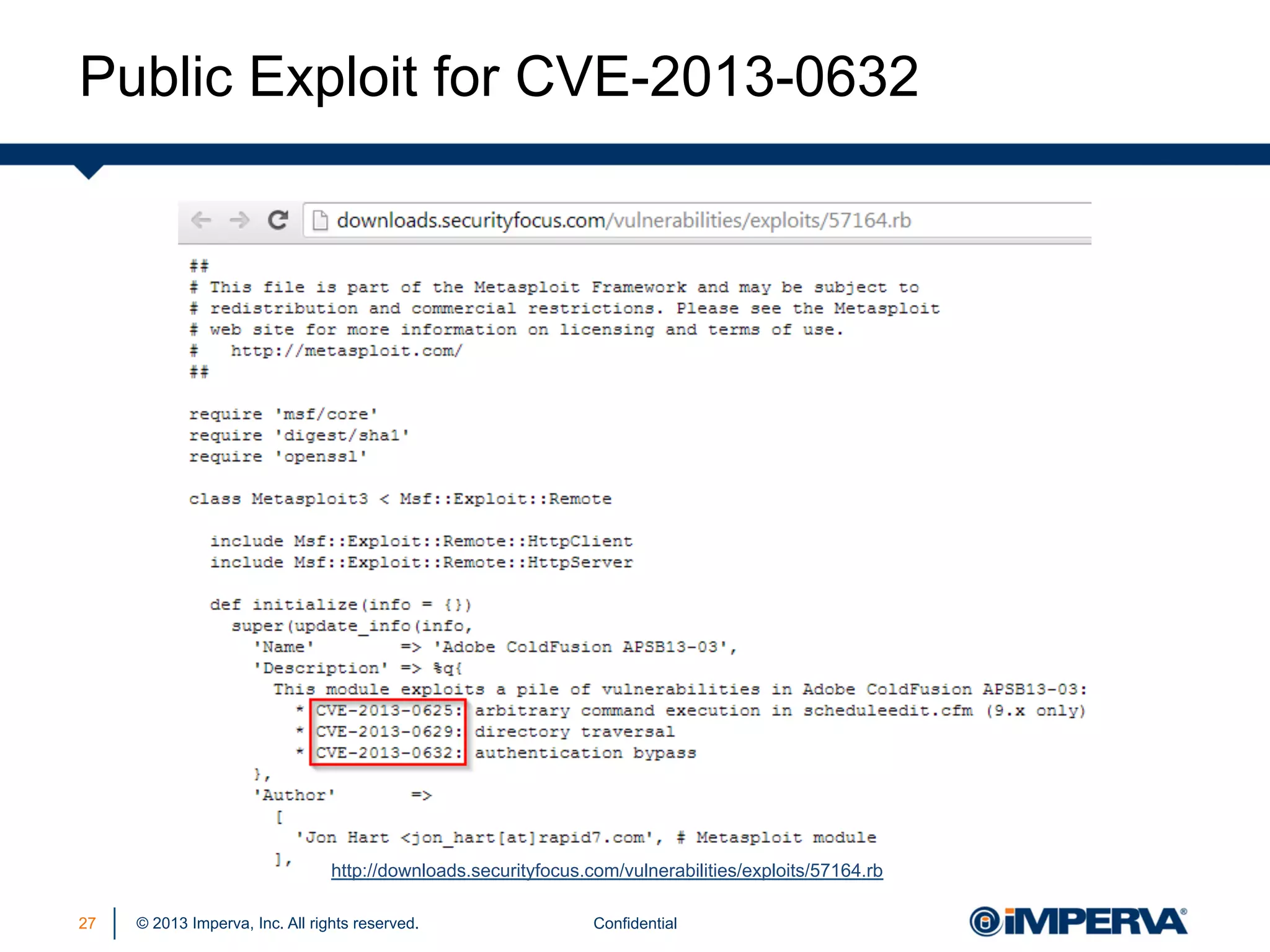 Public Exploit for CVE-2013-0632

http://downloads.securityfocus.com/vulnerabilities/exploits/57164.rb
27

© 2013 Imperva, Inc. All rights reserved.

Confidential

 