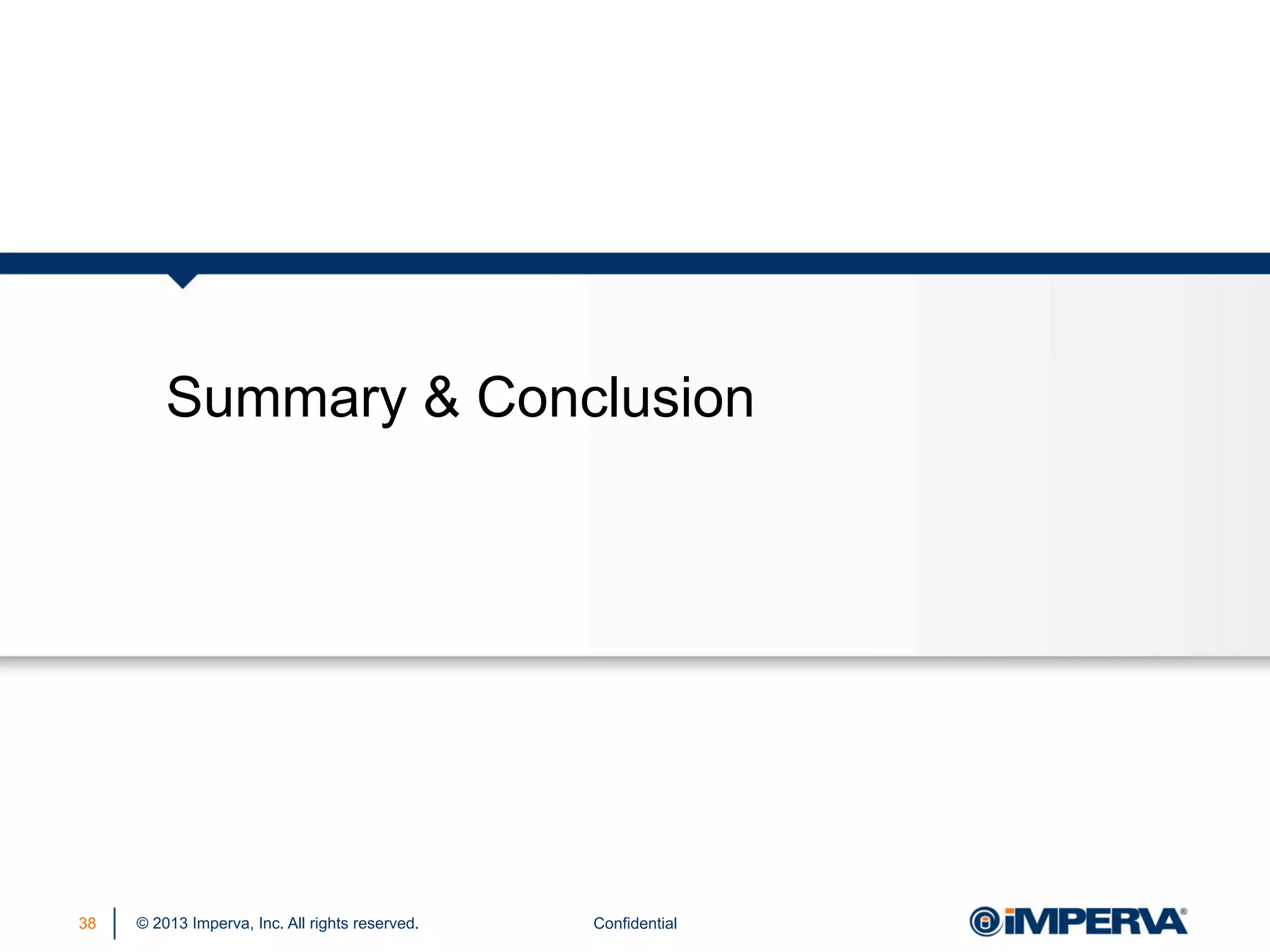 Summary & Conclusion

38

© 2013 Imperva, Inc. All rights reserved.

Confidential

 