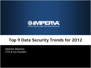Top 9 Data Security Trends for 2012

Amichai Shulman
CTO & Co-Founder
 