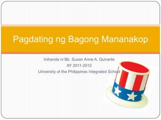 Pagdating ng Bagong Mananakop

        Inihanda ni Bb. Susan Anne A. Quirante
                     AY 2011-2012
     University of the Philippines Integrated School
 