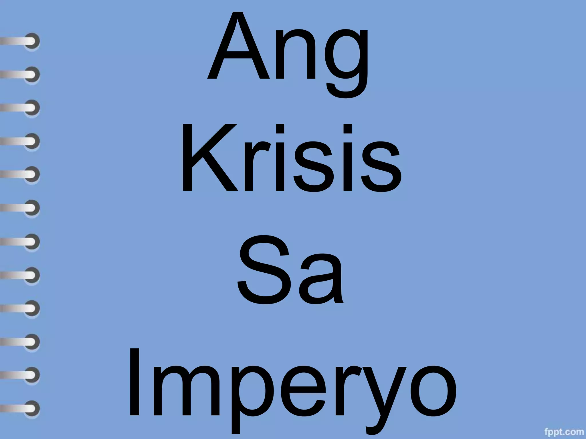 Ang
Krisis
Sa
Imperyo
 