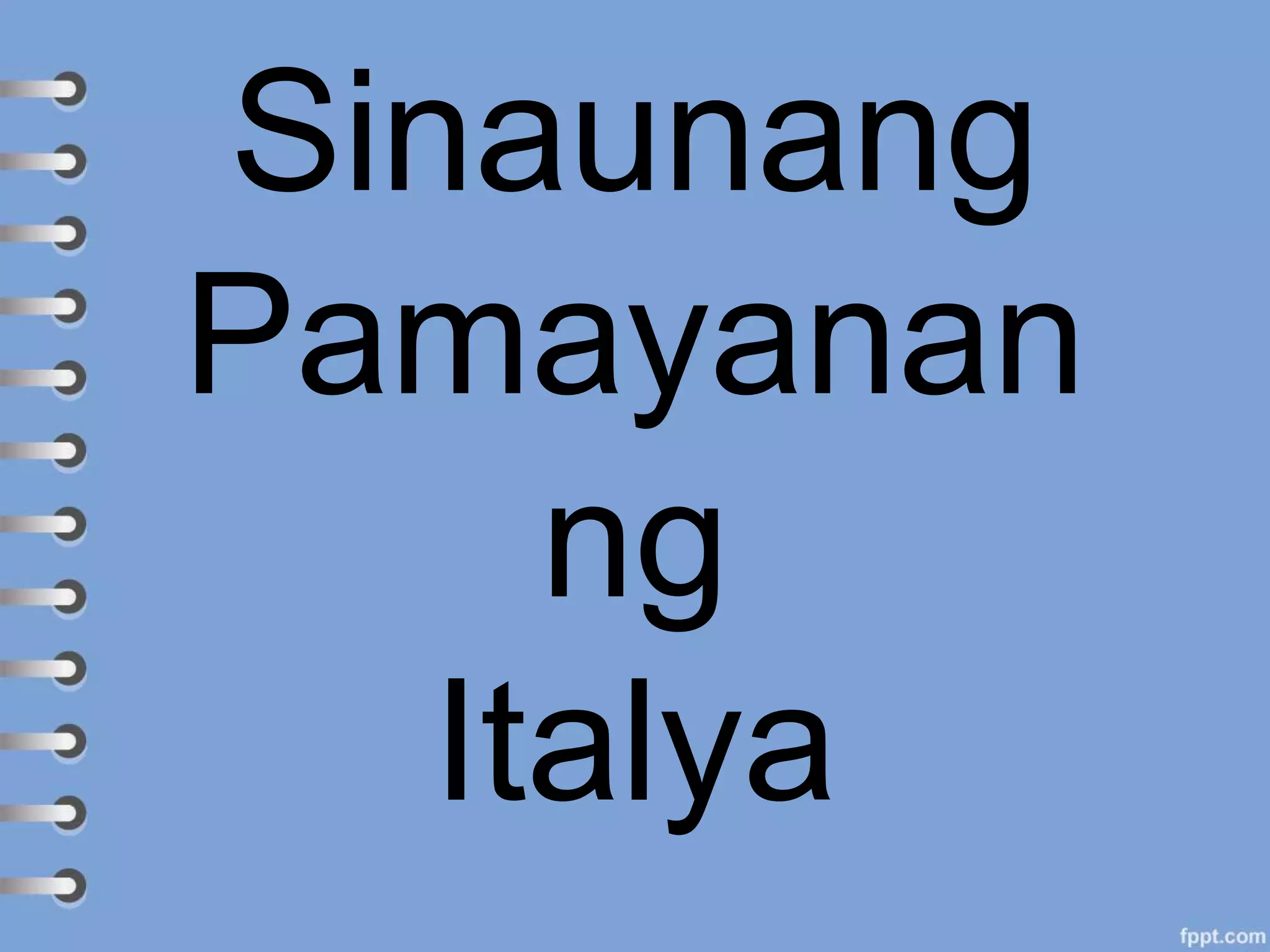 Sinaunang
Pamayanan
ng
Italya
 