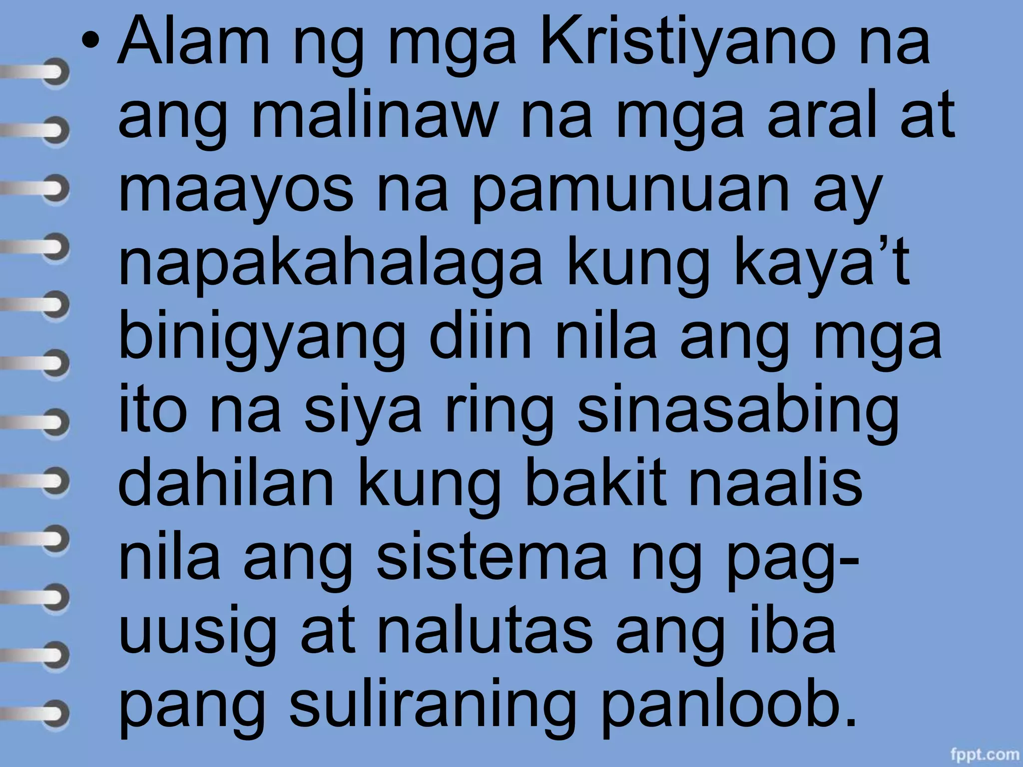 • Alam ng mga Kristiyano na
ang malinaw na mga aral at
maayos na pamunuan ay
napakahalaga kung kaya’t
binigyang diin nila ang mga
ito na siya ring sinasabing
dahilan kung bakit naalis
nila ang sistema ng pag-
uusig at nalutas ang iba
pang suliraning panloob.
 
