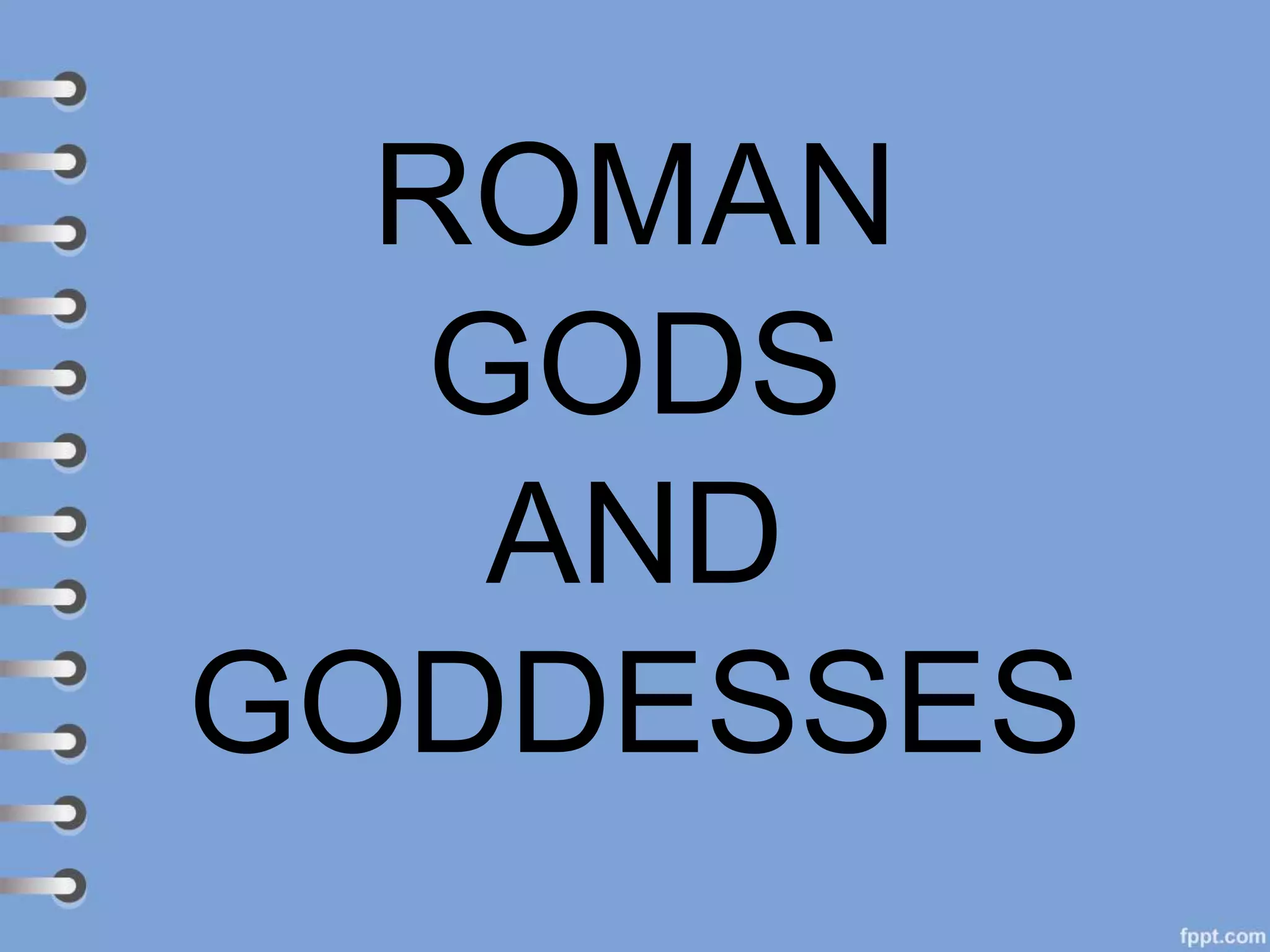 ROMAN
GODS
AND
GODDESSES
 