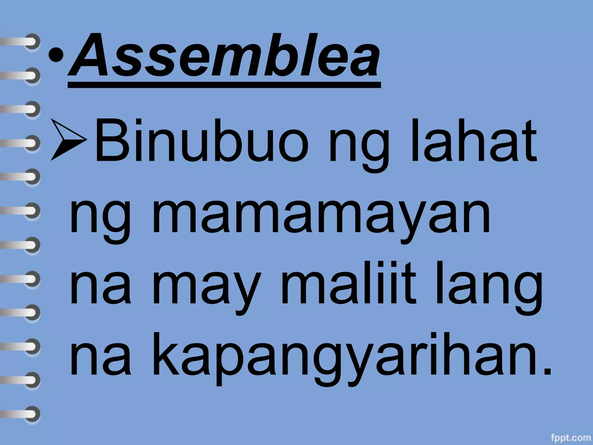 •Assemblea
Binubuo ng lahat
ng mamamayan
na may maliit lang
na kapangyarihan.
 