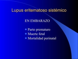 EN EMBARAZO Parto prematuro Muerte fetal Mortalidad perinatal Lupus eritematoso sistémico 