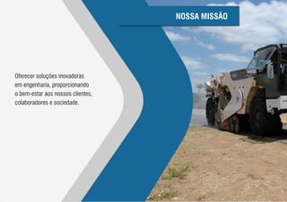 NOSSA MISSÃO




Oferecer soluções inovadoras
em engenharia, proporcionando
o bem-estar aos nossos clientes,
colaboradores e sociedade.
 