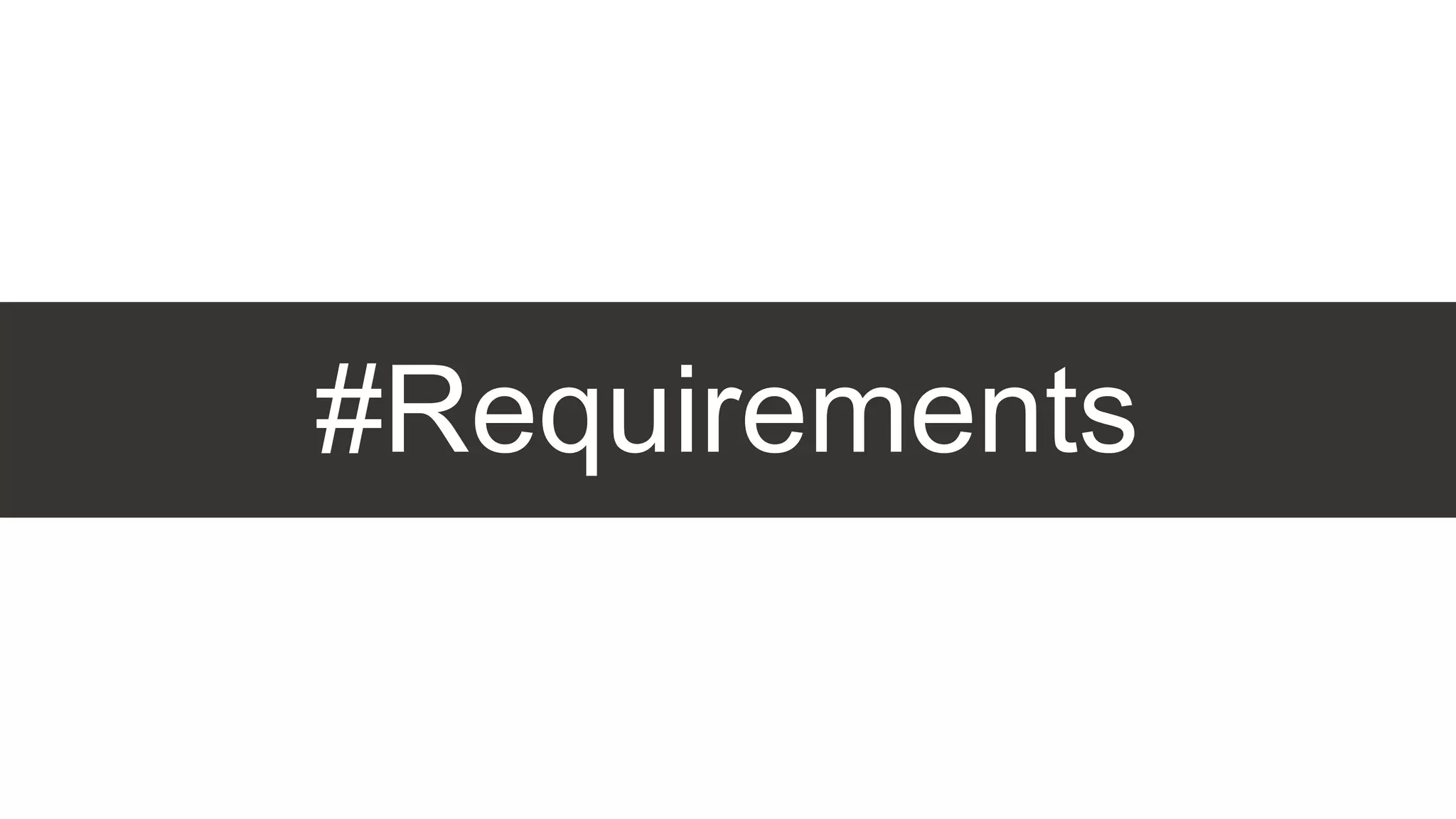 #Requirements
 