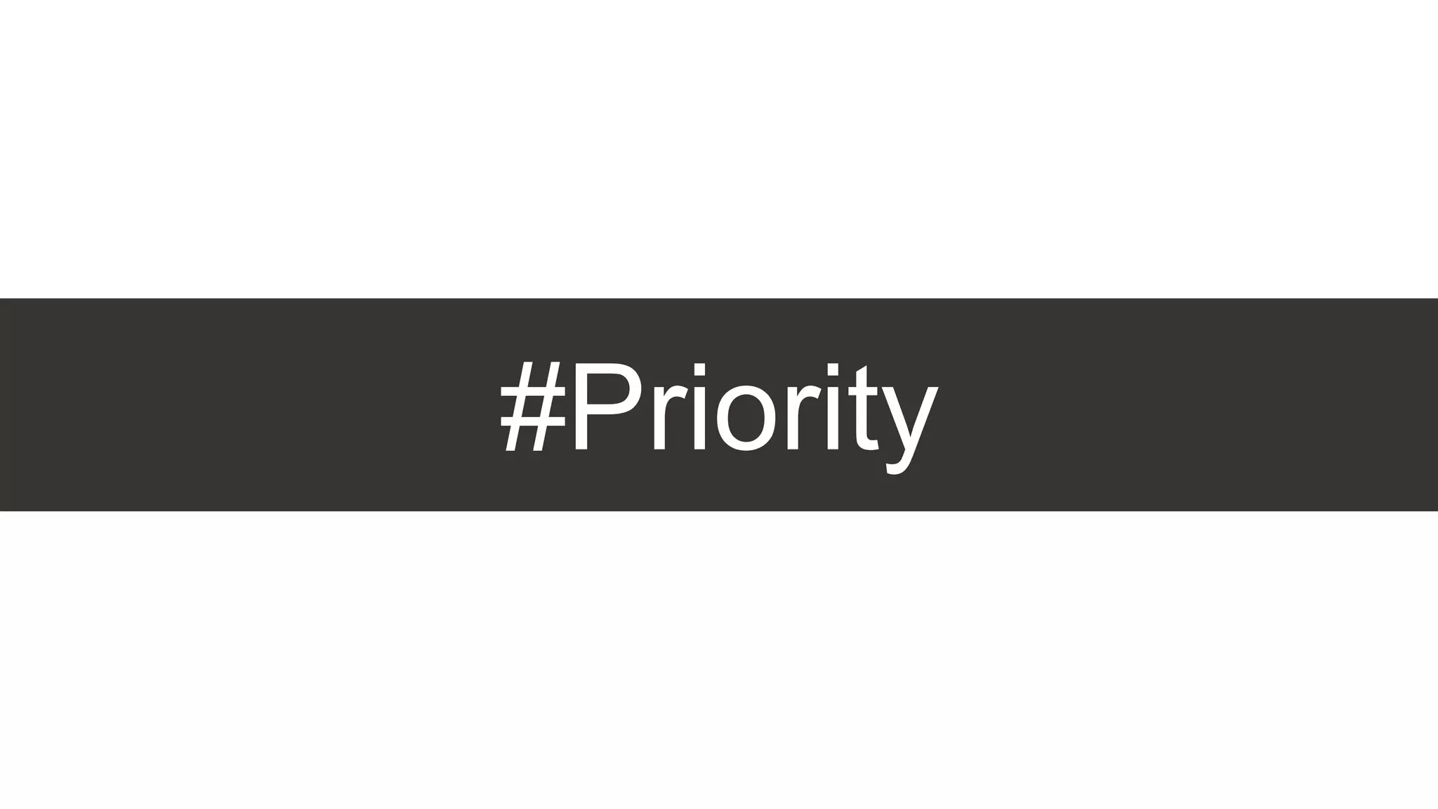 #Priority
 