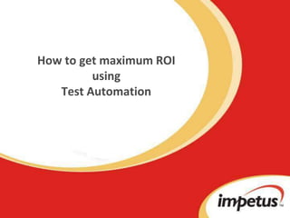 How to get maximum ROI using Test Automation 