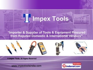 “ Importer & Supplier of Tools & Equipment Procured from Reputed Domestic & International Vendors” Impex Tools 
