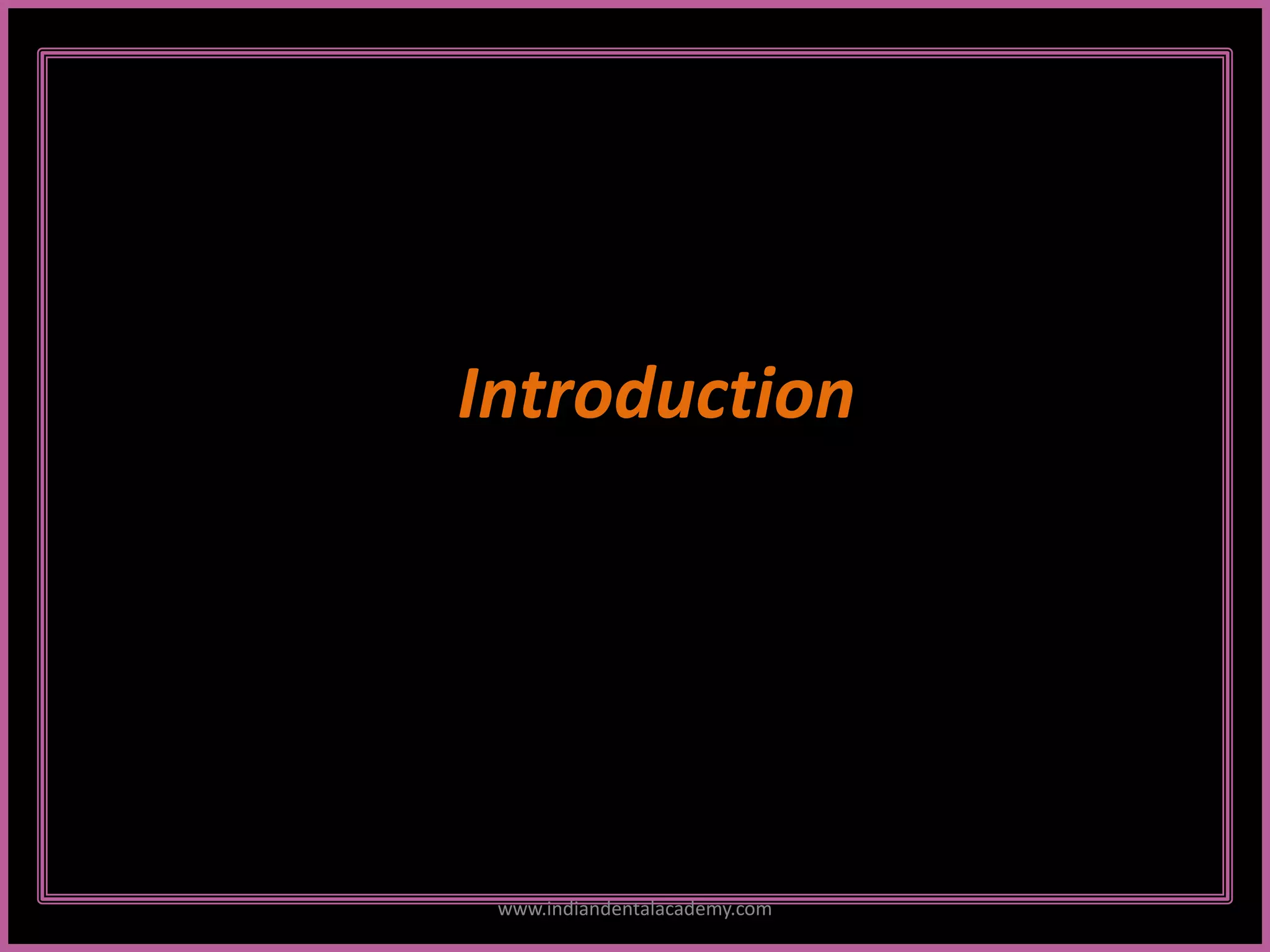 Introduction
www.indiandentalacademy.com
 