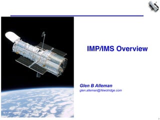 1
IMP/IMS Overview
Glen B Alleman
glen.alleman@Niwotridge.com
 