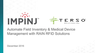 Automate Field Inventory & Medical Device
Management with RAIN RFID Solutions
December 2016
 