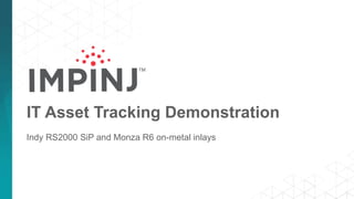 IT Asset Tracking Demonstration
Indy RS2000 SiP and Monza R6 on-metal inlays
 