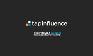DELIVERING A WINNING
INFLUENCER MARKETING PITCH
 