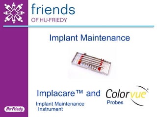 Implant Maintenance Instrument  Implacare ™ and Probes Implant Maintenance 