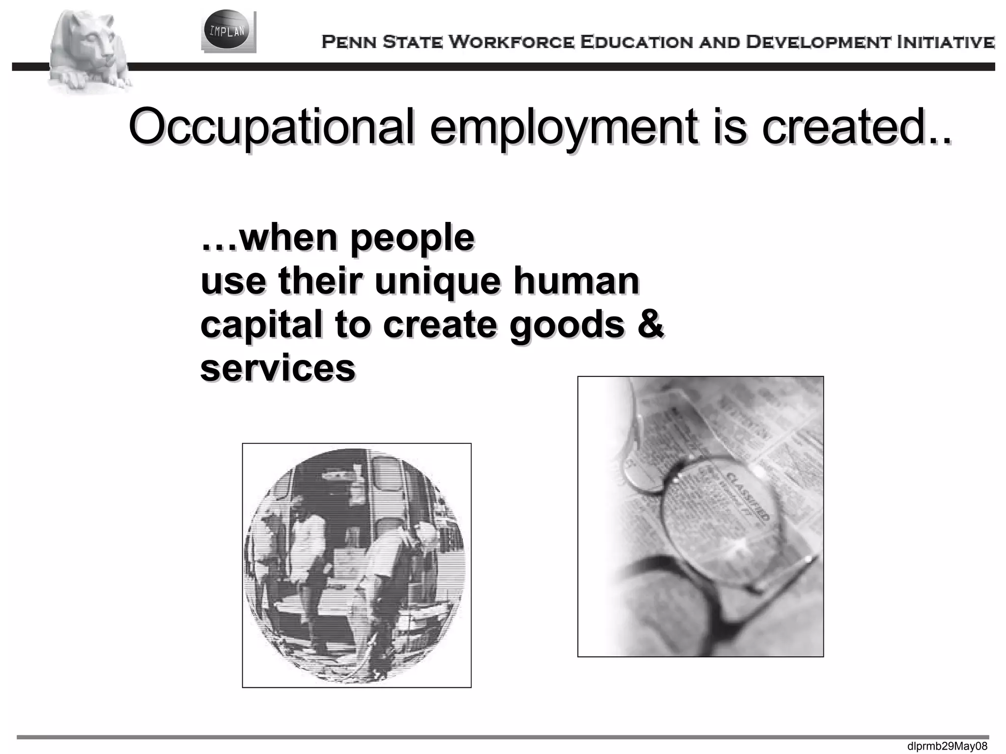 Occupational employment is created.. … when people  use their unique human capital to create goods &  services 