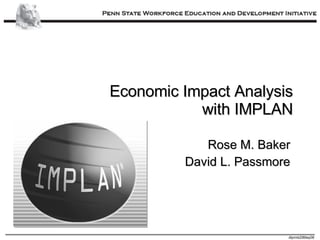 Economic Impact Analysis with IMPLAN Rose M. Baker David L. Passmore 