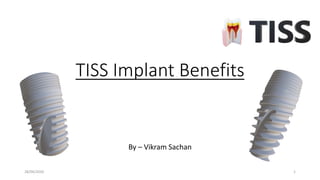 TISS Implant Benefits
By – Vikram Sachan
128/04/2020
 