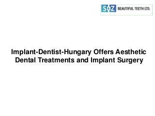 Implant-Dentist-Hungary Offers Aesthetic
Dental Treatments and Implant Surgery
 