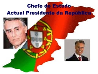 Chefe de Estado Actual Presidente da República 