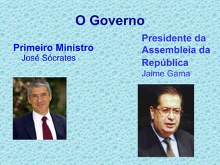 O Governo Primeiro Ministro José Sócrates Presidente da Assembleia da República Jaime Gama  