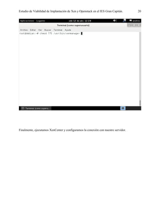 Estudio de Viabilidad de Implantación de Xen y Openstack en el IES Gran Capitán. 20
Finalmente, ejecutamos XenCenter y configuramos la conexión con nuestro servidor.
 