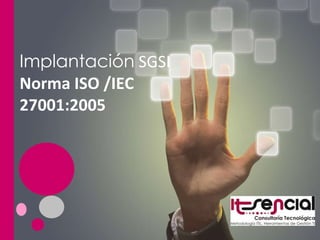 Implantación  SGSI  Norma ISO /IEC  27001:2005 