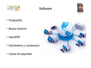 Software



    PostgreSQL



    Bazaar Explorer



    OpenERP



    ExtraAddons y Localización



    Copias de seguridad
 