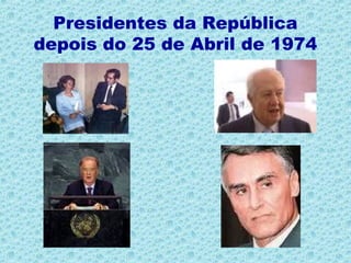 Presidentes da República
depois do 25 de Abril de 1974
 
