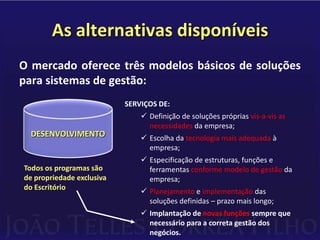 Necessitam customizações (adaptações)        para que atendam as necessidades       específicas das empresas;
