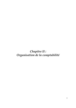 5
Chapitre II :
Organisation de la comptabilité
 