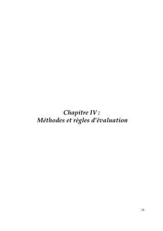 16
Chapitre IV :
Méthodes et règles d’évaluation
 