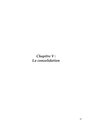 36
Chapitre V :
La consolidation
 