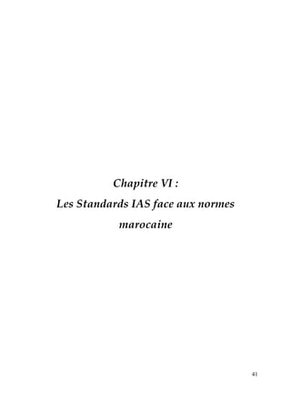 41
Chapitre VI :
Les Standards IAS face aux normes
marocaine
 