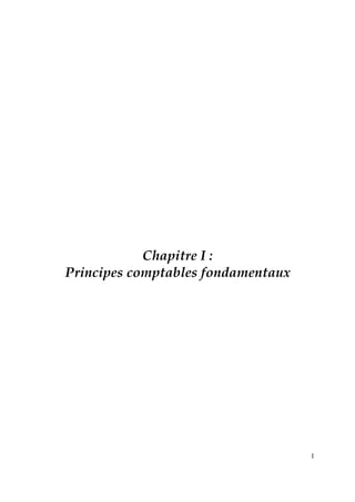 1
Chapitre I :
Principes comptables fondamentaux
 